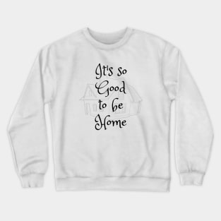 It is Good To Be Home Crewneck Sweatshirt